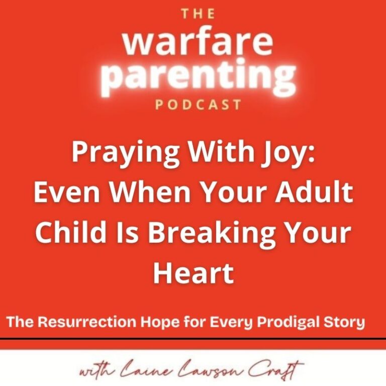 Praying With Joy: Even When Your Adult Child Is Breaking Your Heart