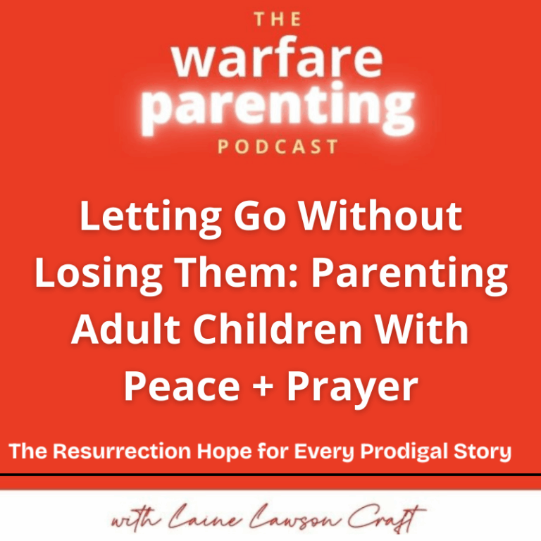 Letting Go Without Losing Them: Parenting Adult Children With Peace + Prayer